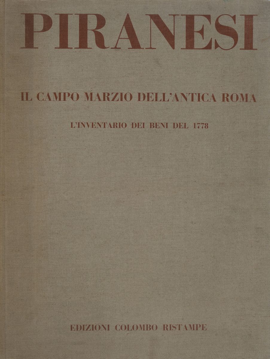 Giovanni Battista Piranesi - Il Campo Marzio Nell'antica Roma - Inventario dei Beni del 1778